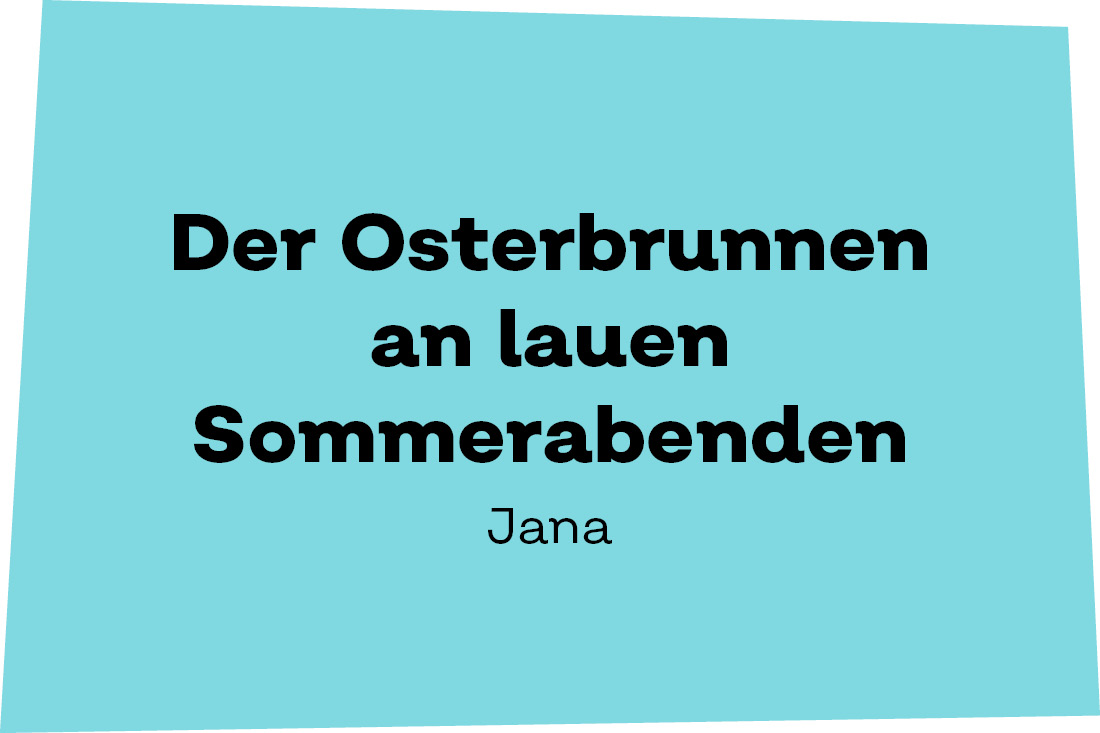 Der Osterbrunnen an lauen Sommerabenden. - Jana