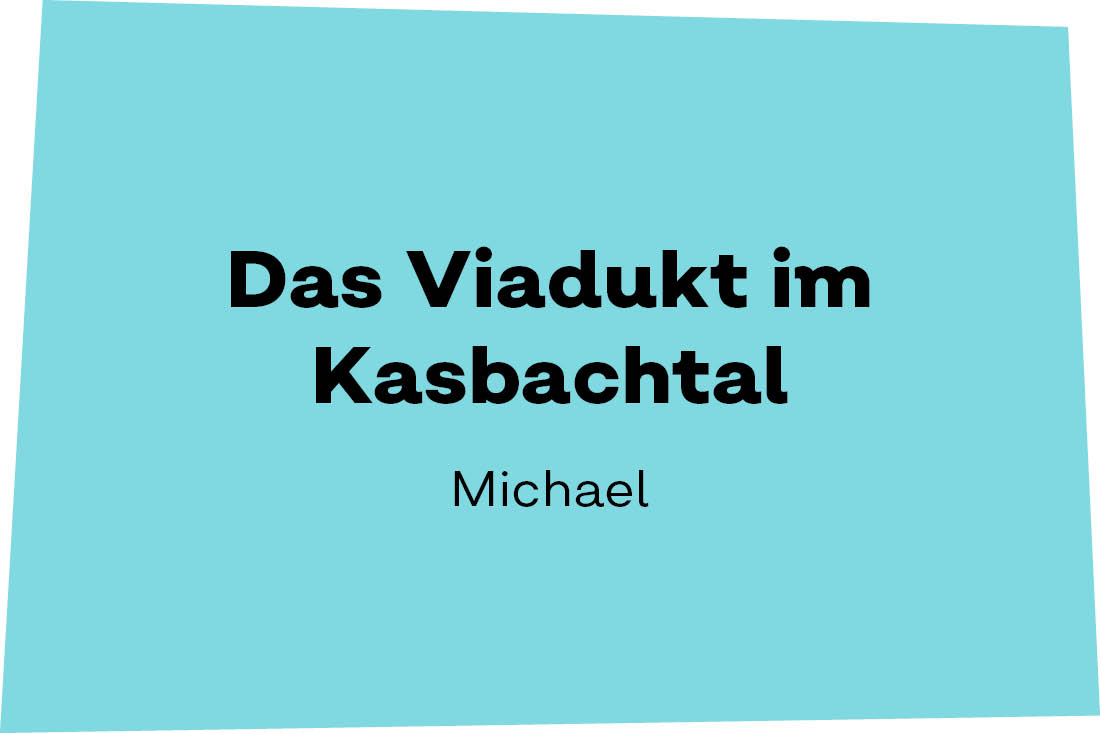 Das Viadukt im Kasbachtal: Michael