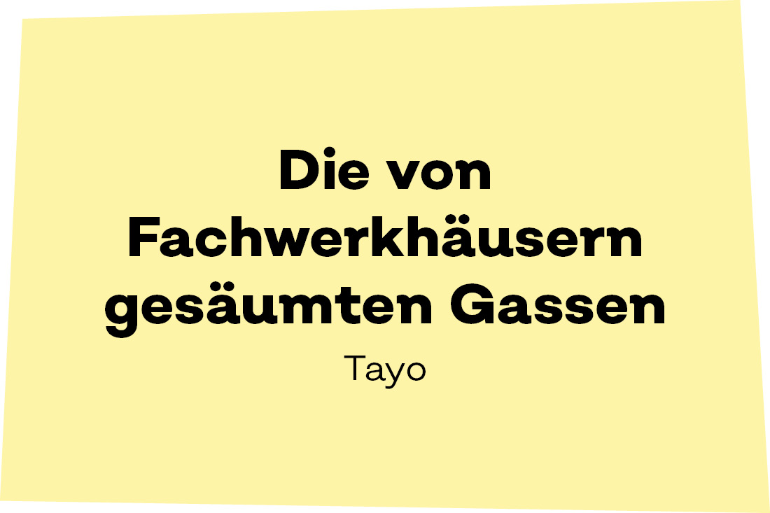 Die von Fachwerkhäusern gesäumten Gassen. Tayo